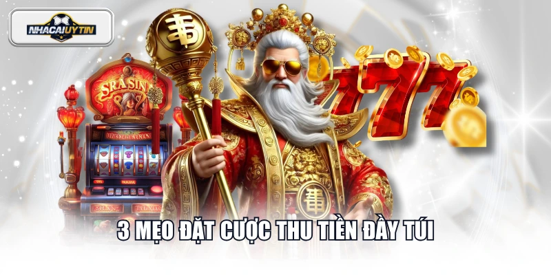 3 mẹo đặt cược thu tiền đầy túi