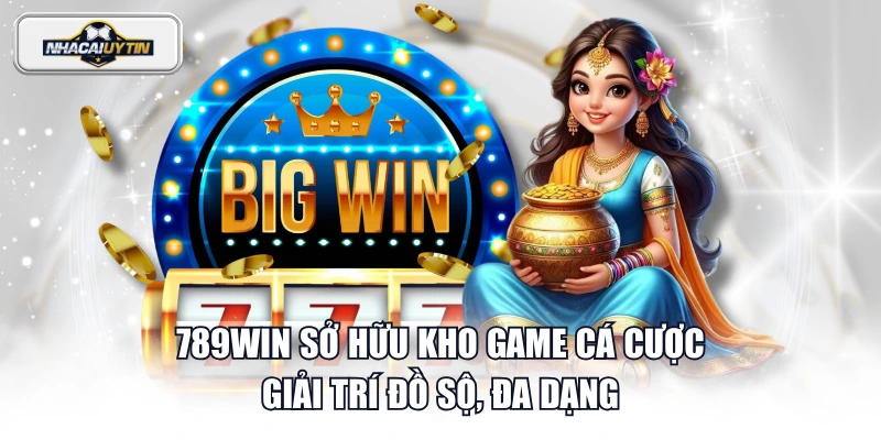 789WIN sở hữu kho game cá cược - giải trí đồ sộ, đa dạng
