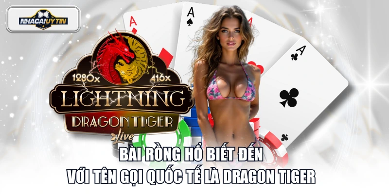 Bài Rồng Hổ biết đến với tên gọi quốc tế là Dragon Tiger