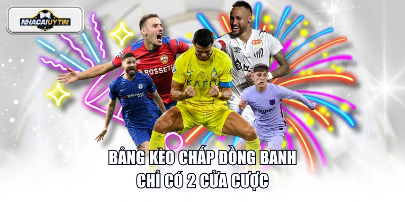 Bảng kèo chấp đồng banh chỉ có 2 cửa cược