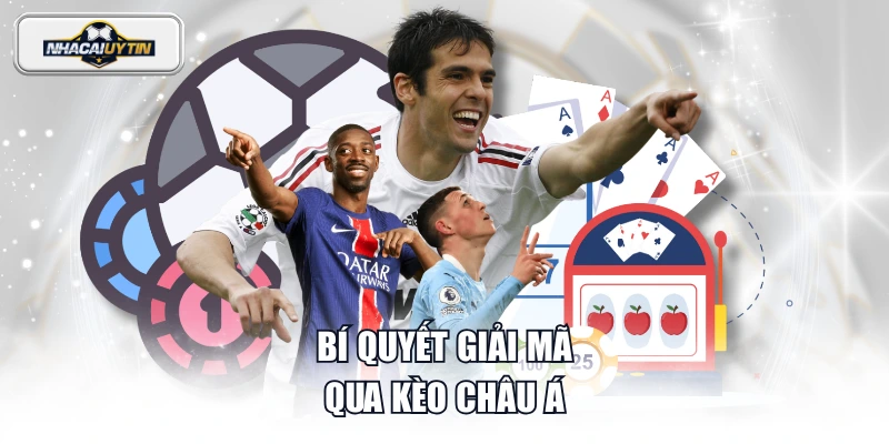 Bí quyết giải mã qua kèo Châu Á