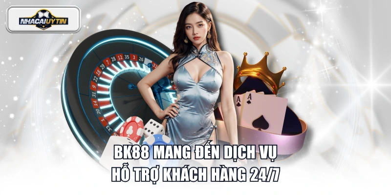BK88 mang đến dịch vụ hỗ trợ khách hàng 24/7