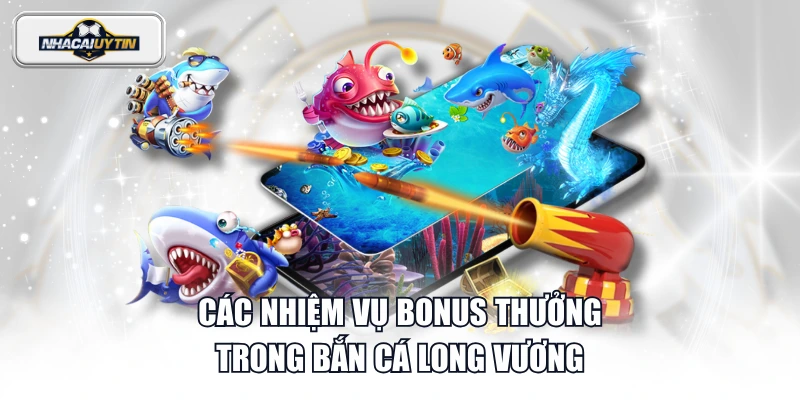 Các nhiệm vụ bonus thưởng trong Bắn Cá Long Vương