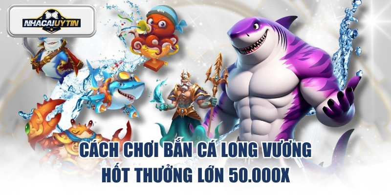 Bắn Cá Long Vương