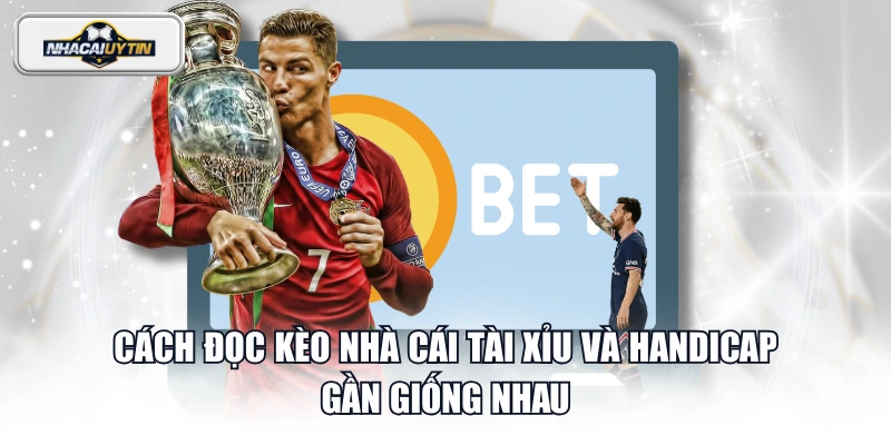 Cách đọc kèo nhà cái tài xỉu và handicap gần giống nhau