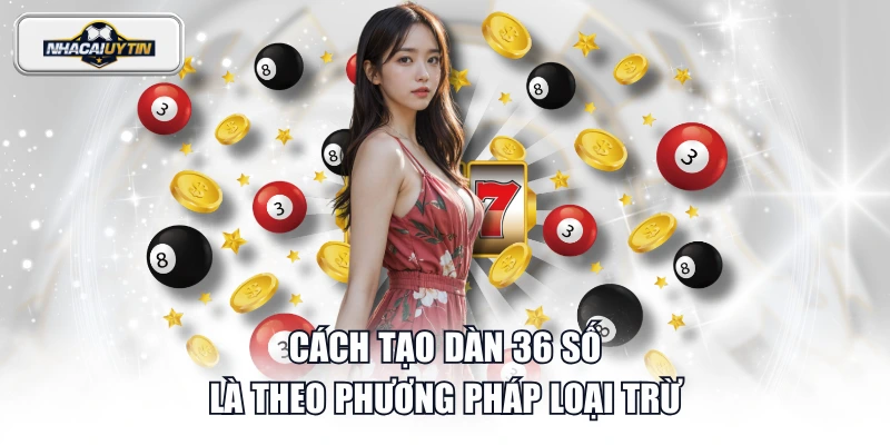 Cách tạo dàn 36 số là theo phương pháp loại trừ