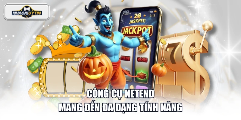 Công cụ Netend mang đến đa dạng tính năng