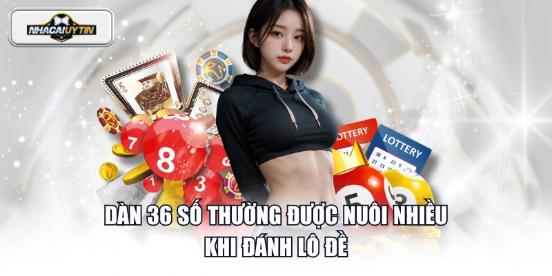 Dàn 36 số thường được nuôi nhiều khi đánh lô đề