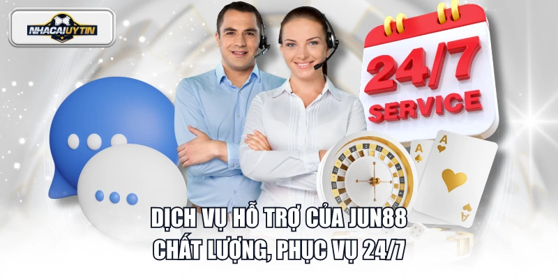 Dịch vụ hỗ trợ của JUN88 chất lượng, phục vụ 24/7
