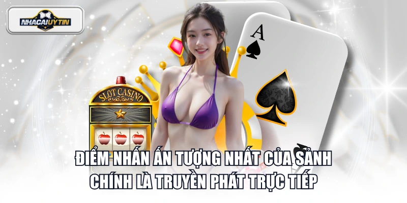 Điểm nhấn ấn tượng nhất của sảnh chính là truyền phát trực tiếp