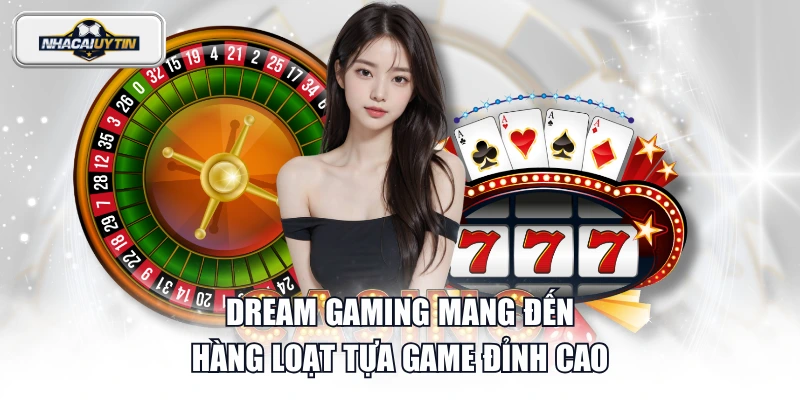 Dream Gaming mang đến hàng loạt tựa game đỉnh cao