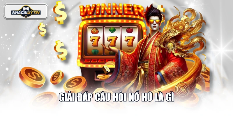 Giải đáp câu hỏi nổ hũ là gì