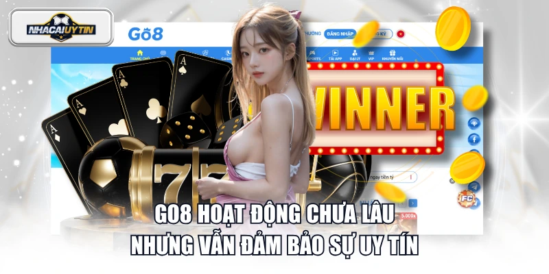 GO8 hoạt động chưa lâu nhưng vẫn đảm bảo sự uy tín
