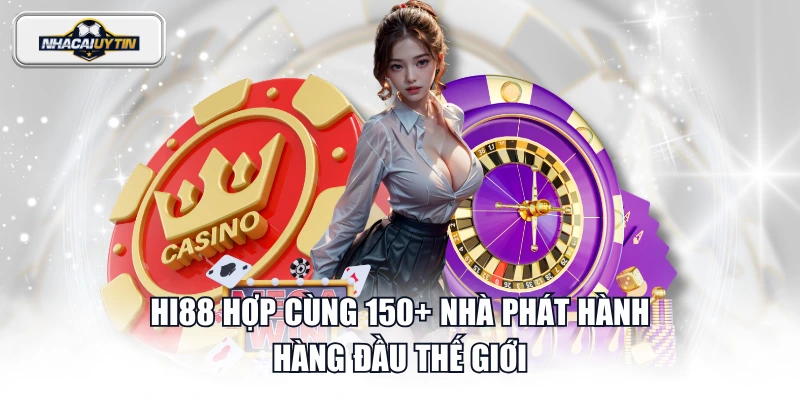 HI88 hợp cùng 150+ nhà phát hành hàng đầu thế giới