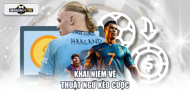 Khái niệm về thuật ngữ kèo cược