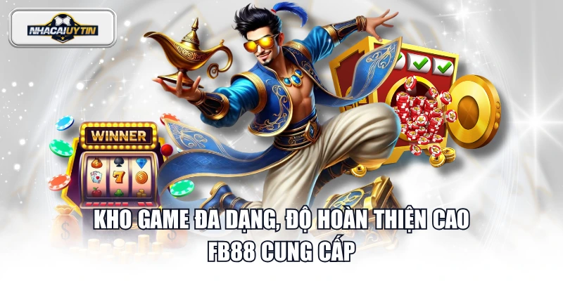 Kho game đa dạng, độ hoàn thiện cao FB88 cung cấp
