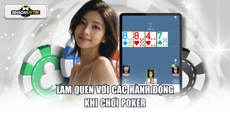 Làm quen với các hành động khi chơi Poker