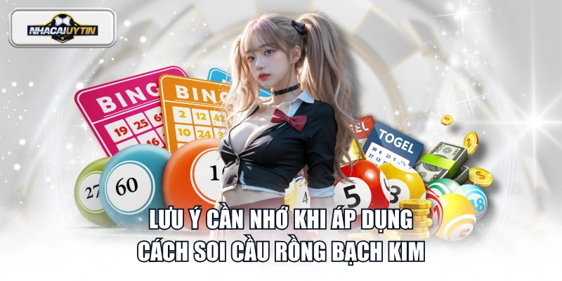 Lưu ý cần nhớ khi áp dụng cách soi cầu rồng bạch kim