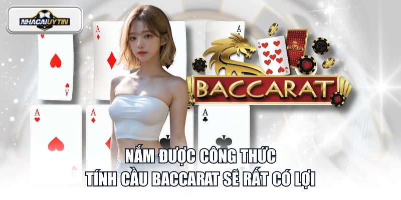 Nắm được công thức tính cầu Baccarat sẽ rất có lợi