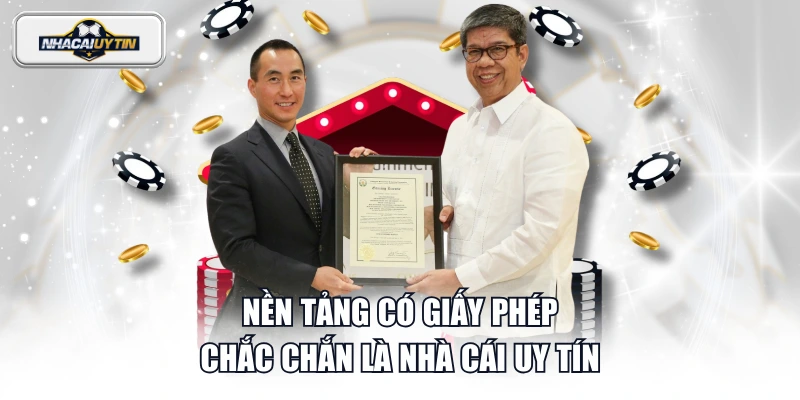 Nền tảng có giấy phép chắc chắn là nhà cái uy tín