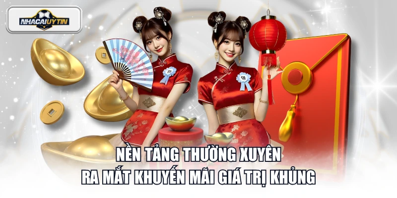 Nền tảng thường xuyên ra mắt khuyến mãi giá trị khủng