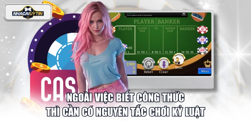 Ngoài việc biết công thức thì cần có nguyên tắc chơi kỷ luật