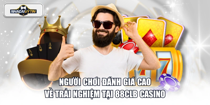 Người chơi đánh giá cao về trải nghiệm tại 88CLB casino