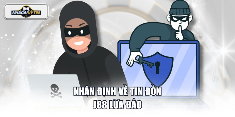 Nhận định về tin đồn J88 lừa đảo