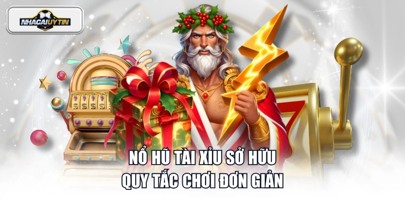 Nổ Hũ Tài Xỉu sở hữu quy tắc chơi đơn giản