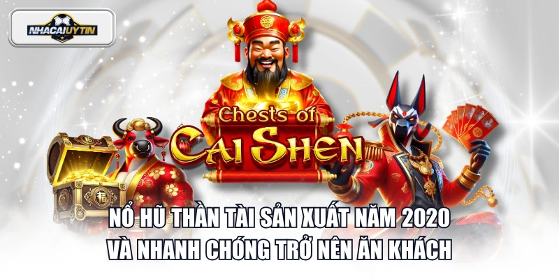 Nổ Hũ Thần Tài sản xuất năm 2020 và nhanh chóng trở nên ăn khách