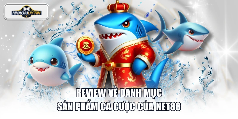 Review về danh mục sản phẩm cá cược của NET88