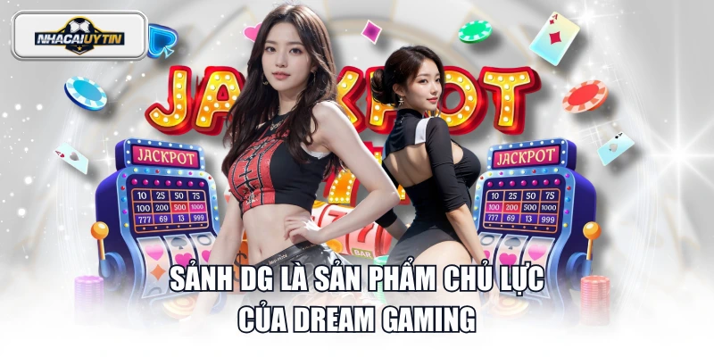 Sảnh DG là sản phẩm chủ lực của Dream Gaming