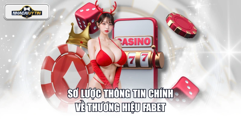 Sơ lược thông tin chính về thương hiệu FABET