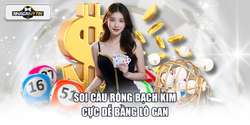 Soi cầu rồng bạch kim cực dễ bằng lô gan