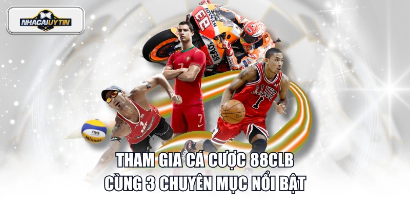 Tham gia cá cược 88CLB cùng 3 chuyên mục nổi bật