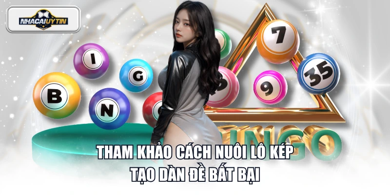 Tham khảo cách nuôi lô kép tạo dàn đề bất bại