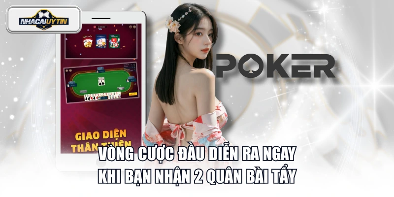 Vòng cược đầu diễn ra ngay khi bạn nhận 2 quân bài tẩy