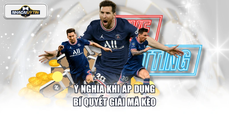 Ý nghĩa khi áp dụng bí quyết giải mã kèo
